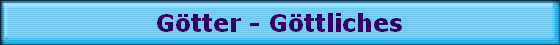 G�tter - G�ttliches