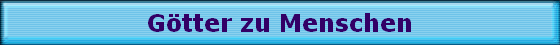 G�tter zu Menschen
