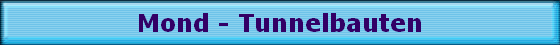 Mond - Tunnelbauten